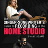 SINGER SONGWRITERS GUIDE RECORDING IN HOME STUDIO