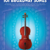 101 BROADWAY SONGS FOR CELLO