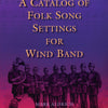 CATALOG OF FOLK SONG SETTINGS FOR WIND BAND