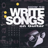 HOW TO WRITE SONGS ON GUITAR 2ND EDITION