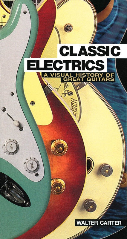CLASSIC ELECTRICS VISUAL HISTORY GREAT GUITARS