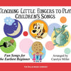 TEACHING LITTLE FINGERS TO PLAY CHILDRENS SONGS