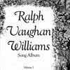 VAUGHAN WILLIAMS - SONG ALBUM VOL 1