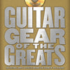 GUITAR GEAR OF THE GREATS TONES LICKS LIVES BK/C