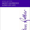 MOST GLORIOUS LORD OF LIFE SATB