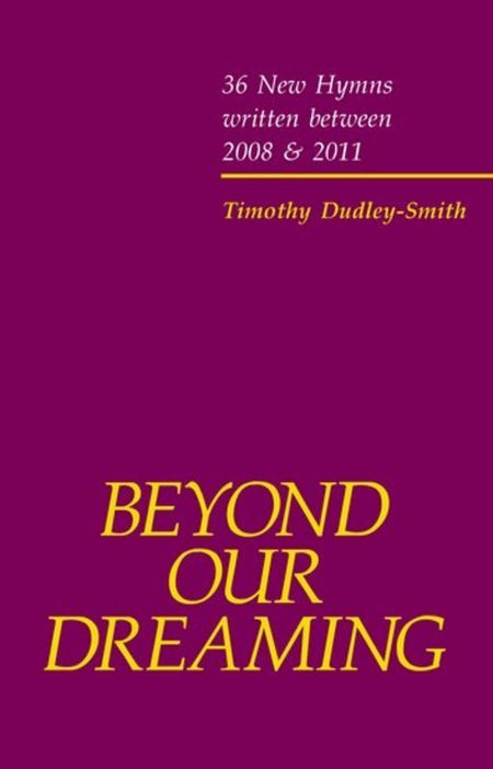 BEYOND OUR DREAMING 36 NEW HYMNS 2008 - 2011