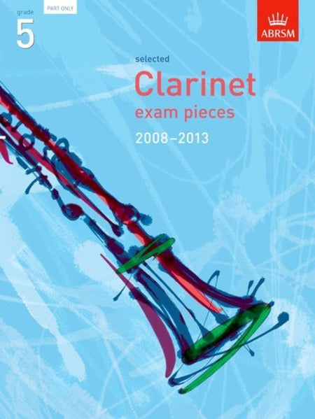 A B CLA EXAM PIECES 2008-13 GR 5 CLARINET PART