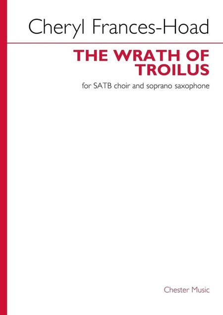 FRANCES-HOAD - THE WRATH OF TROILUS SATB/SOPRANO SAX SCORE