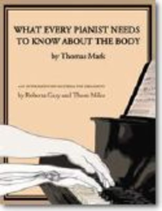 WHAT EVERY PIANIST NEEDS TO KNOW ABOUT THE BODY