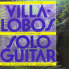 VILLA-LOBOS - COLLECTED WORKS FOR SOLO GUITAR